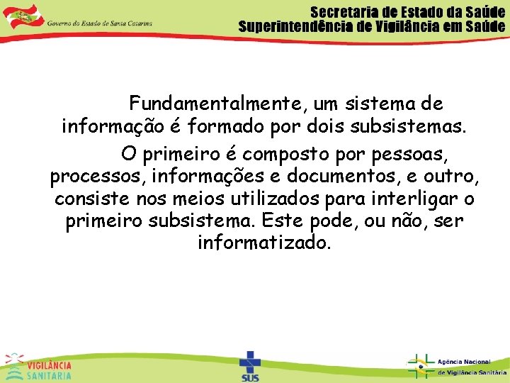  Fundamentalmente, um sistema de informação é formado por dois subsistemas. O primeiro é