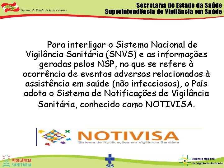 Para interligar o Sistema Nacional de Vigilância Sanitária (SNVS) e as informações geradas pelos