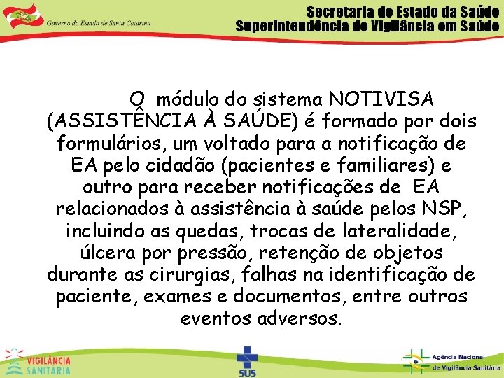  O módulo do sistema NOTIVISA (ASSISTÊNCIA À SAÚDE) é formado por dois formulários,