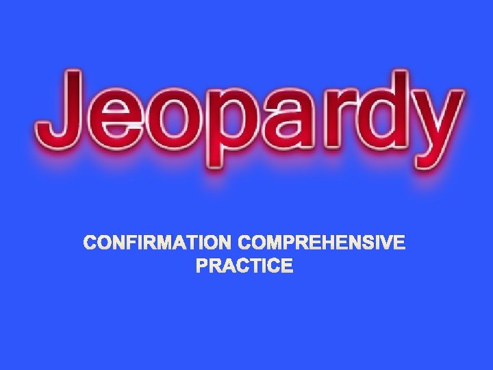 CONFIRMATION COMPREHENSIVE PRACTICE 