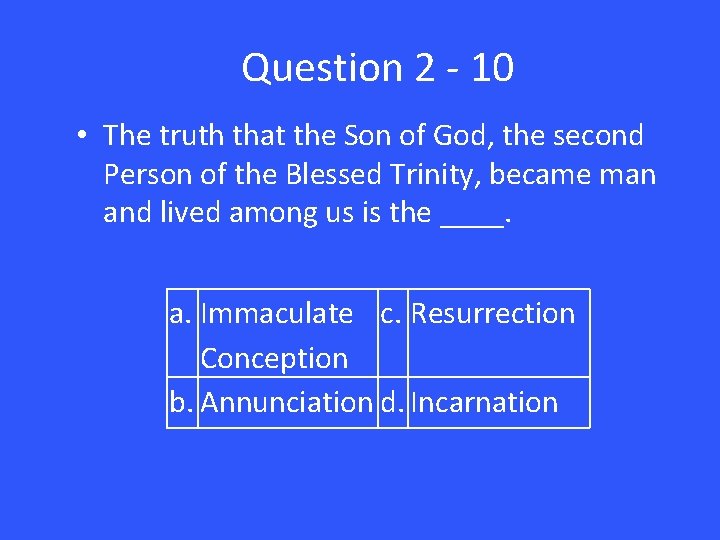 Question 2 - 10 • The truth that the Son of God, the second