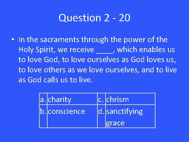 Question 2 - 20 • In the sacraments through the power of the Holy