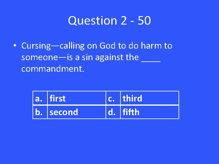 Question 2 - 50 • Cursing—calling on God to do harm to someone—is a