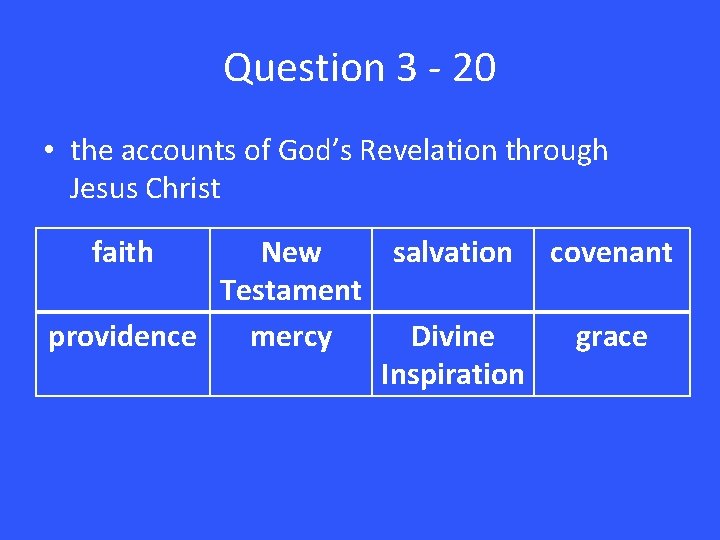 Question 3 - 20 • the accounts of God’s Revelation through Jesus Christ faith