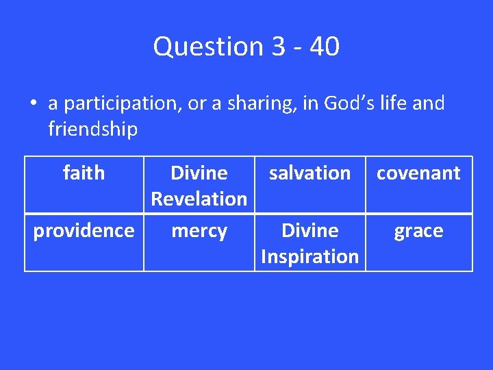 Question 3 - 40 • a participation, or a sharing, in God’s life and