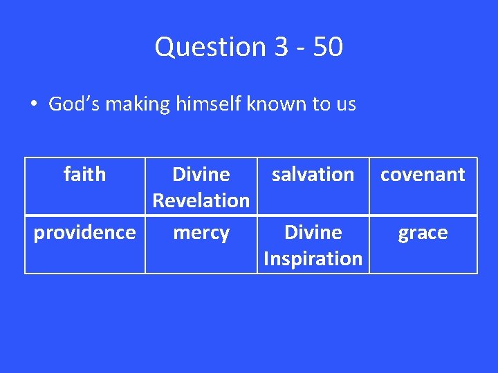 Question 3 - 50 • God’s making himself known to us faith Divine salvation