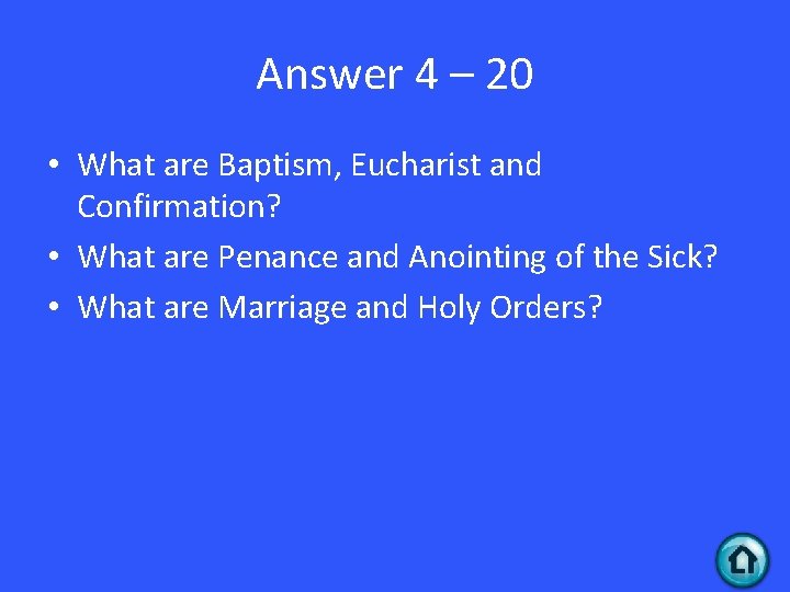 Answer 4 – 20 • What are Baptism, Eucharist and Confirmation? • What are