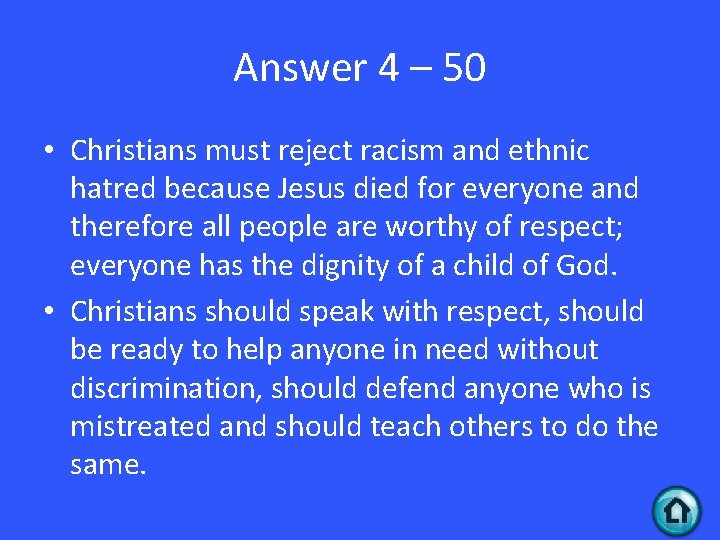 Answer 4 – 50 • Christians must reject racism and ethnic hatred because Jesus