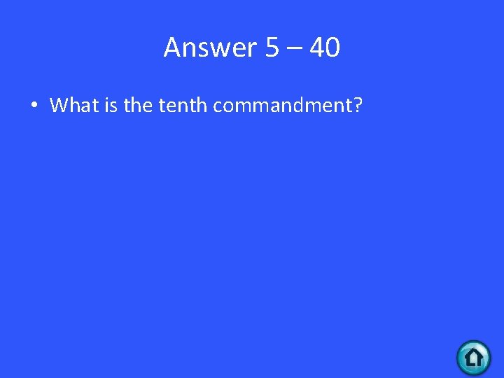 Answer 5 – 40 • What is the tenth commandment? 