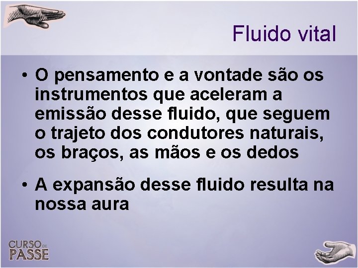 Fluido vital • O pensamento e a vontade são os instrumentos que aceleram a