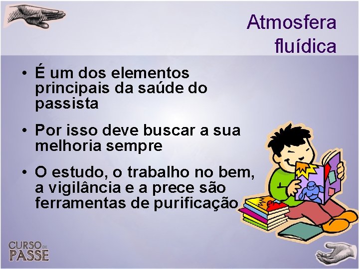 Atmosfera fluídica • É um dos elementos principais da saúde do passista • Por