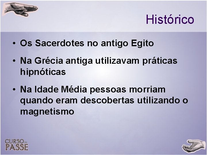 Histórico • Os Sacerdotes no antigo Egito • Na Grécia antiga utilizavam práticas hipnóticas