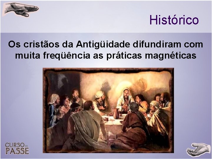 Histórico Os cristãos da Antigüidade difundiram com muita freqüência as práticas magnéticas 