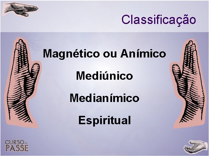 Classificação Magnético ou Anímico Mediúnico Medianímico Espiritual 