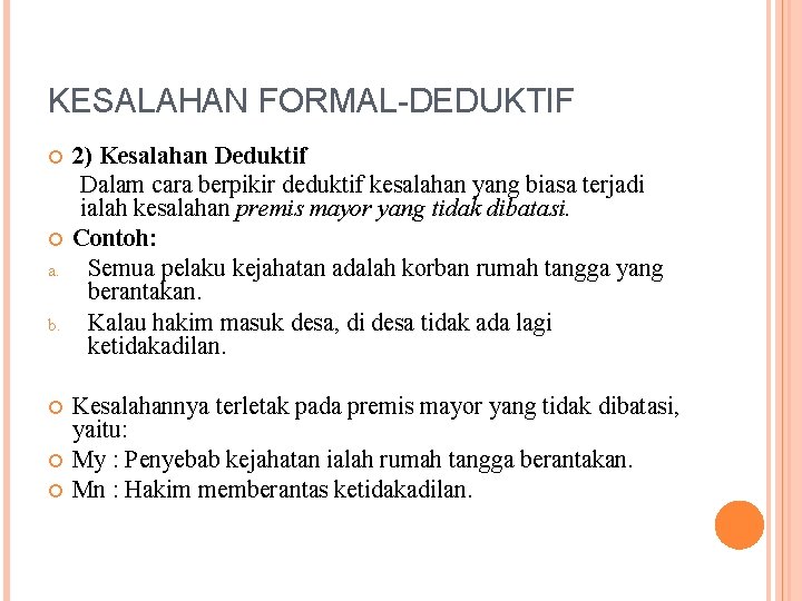 KESALAHAN FORMAL-DEDUKTIF a. b. 2) Kesalahan Deduktif Dalam cara berpikir deduktif kesalahan yang biasa