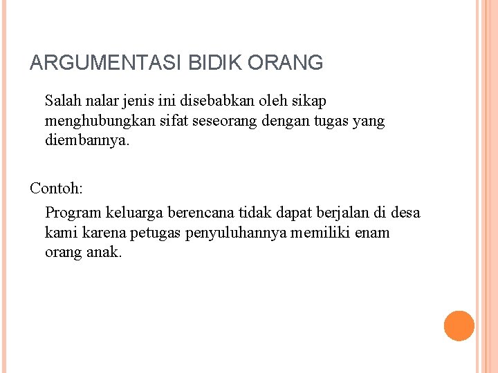 ARGUMENTASI BIDIK ORANG Salah nalar jenis ini disebabkan oleh sikap menghubungkan sifat seseorang dengan