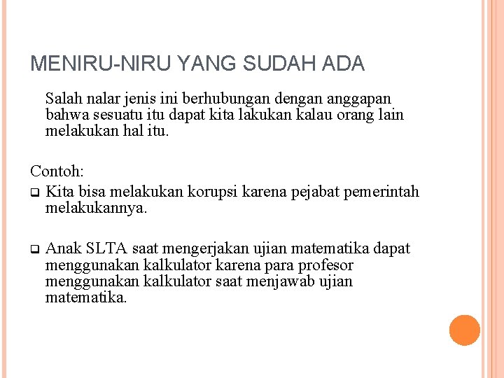 MENIRU-NIRU YANG SUDAH ADA Salah nalar jenis ini berhubungan dengan anggapan bahwa sesuatu itu