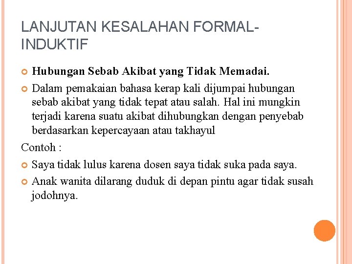 LANJUTAN KESALAHAN FORMALINDUKTIF Hubungan Sebab Akibat yang Tidak Memadai. Dalam pemakaian bahasa kerap kali