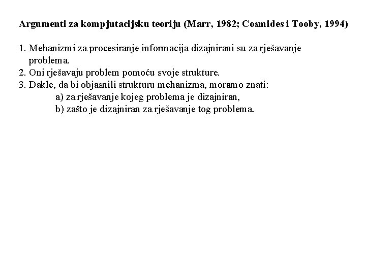 Argumenti za kompjutacijsku teoriju (Marr, 1982; Cosmides i Tooby, 1994) 1. Mehanizmi za procesiranje