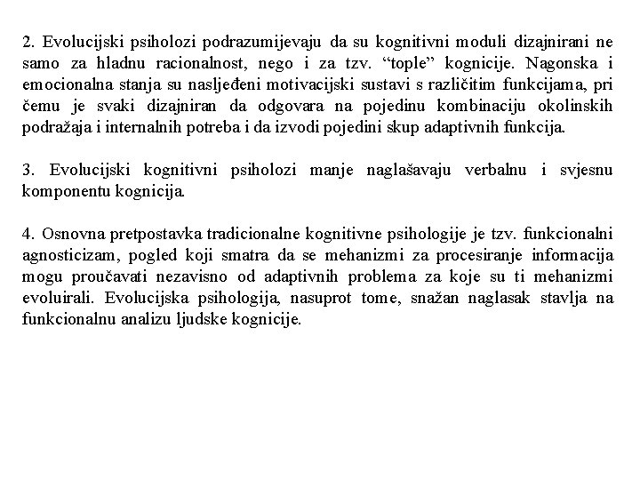 2. Evolucijski psiholozi podrazumijevaju da su kognitivni moduli dizajnirani ne samo za hladnu racionalnost,