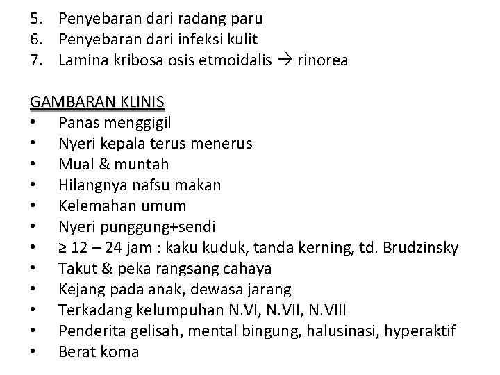 5. Penyebaran dari radang paru 6. Penyebaran dari infeksi kulit 7. Lamina kribosa osis