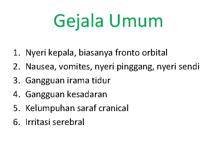 Gejala Umum 1. 2. 3. 4. 5. 6. Nyeri kepala, biasanya fronto orbital Nausea,