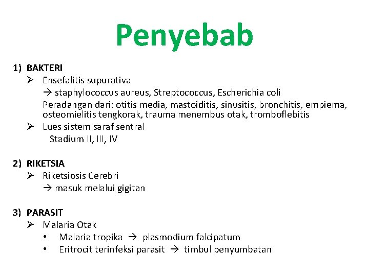 Penyebab 1) BAKTERI Ø Ensefalitis supurativa staphylococcus aureus, Streptococcus, Escherichia coli Peradangan dari: otitis