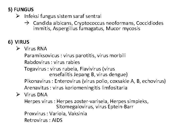 5) FUNGUS Ø Infeksi fungus sistem saraf sentral Candida albicans, Cryptococcus neoformans, Coccidiodes immitis,