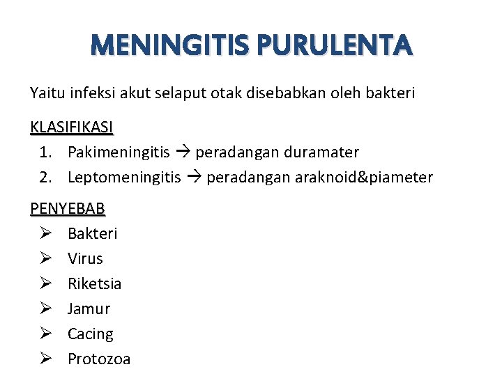 MENINGITIS PURULENTA Yaitu infeksi akut selaput otak disebabkan oleh bakteri KLASIFIKASI 1. Pakimeningitis peradangan