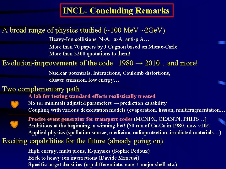 INCL: Concluding Remarks A broad range of physics studied (~100 Me. V ~2 Ge.