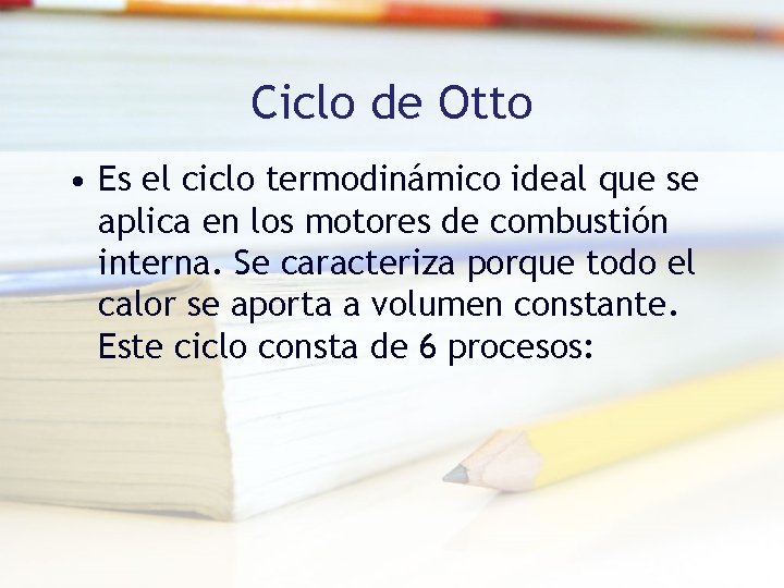 Ciclo de Otto • Es el ciclo termodinámico ideal que se aplica en los Ciclo de Otto • Es el ciclo termodinámico ideal que se aplica en los