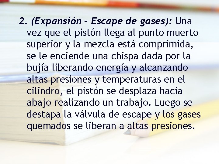 2. (Expansión – Escape de gases): Una vez que el pistón llega al punto 2. (Expansión – Escape de gases): Una vez que el pistón llega al punto