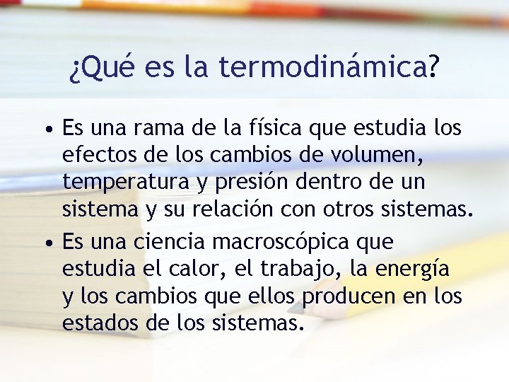 ¿Qué es la termodinámica? • Es una rama de la física que estudia los ¿Qué es la termodinámica? • Es una rama de la física que estudia los