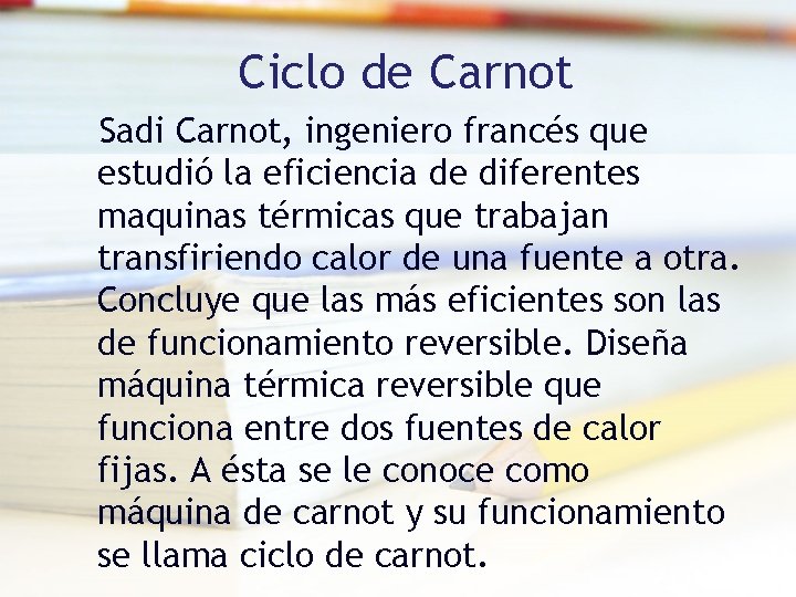 Ciclo de Carnot Sadi Carnot, ingeniero francés que estudió la eficiencia de diferentes maquinas Ciclo de Carnot Sadi Carnot, ingeniero francés que estudió la eficiencia de diferentes maquinas