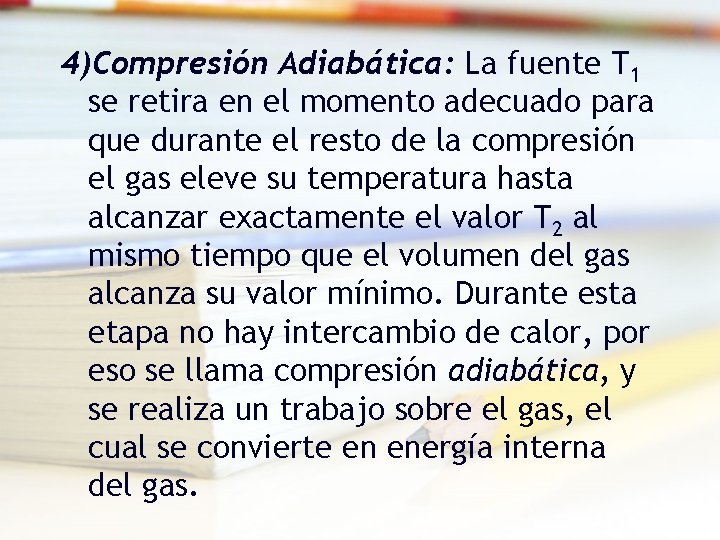4)Compresión Adiabática: La fuente T 1 se retira en el momento adecuado para que 4)Compresión Adiabática: La fuente T 1 se retira en el momento adecuado para que