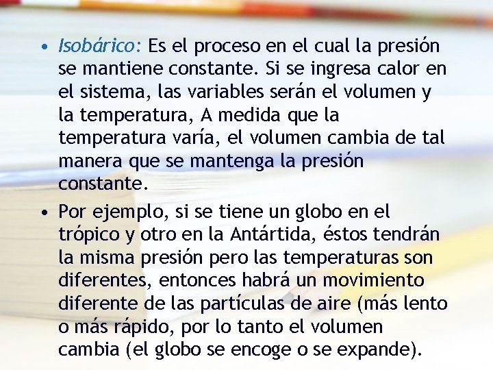 • Isobárico: Es el proceso en el cual la presión se mantiene constante. • Isobárico: Es el proceso en el cual la presión se mantiene constante.