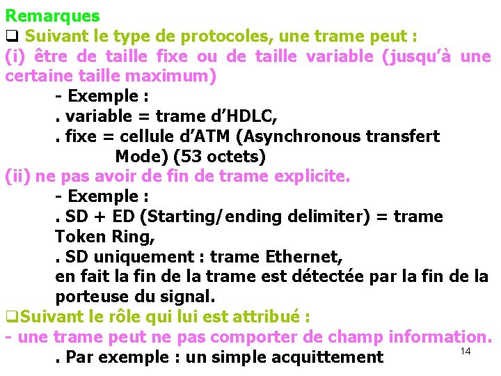 Remarques q Suivant le type de protocoles, une trame peut : (i) être de