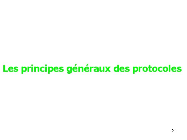 Les principes généraux des protocoles 21 