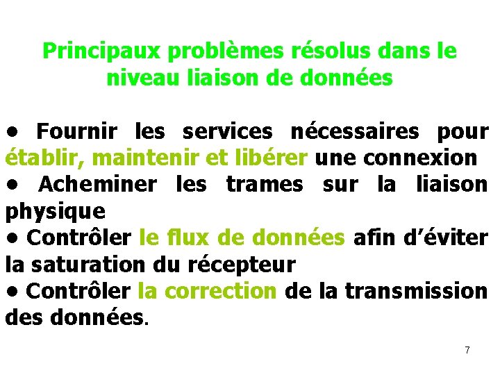 Principaux problèmes résolus dans le niveau liaison de données • Fournir les services nécessaires