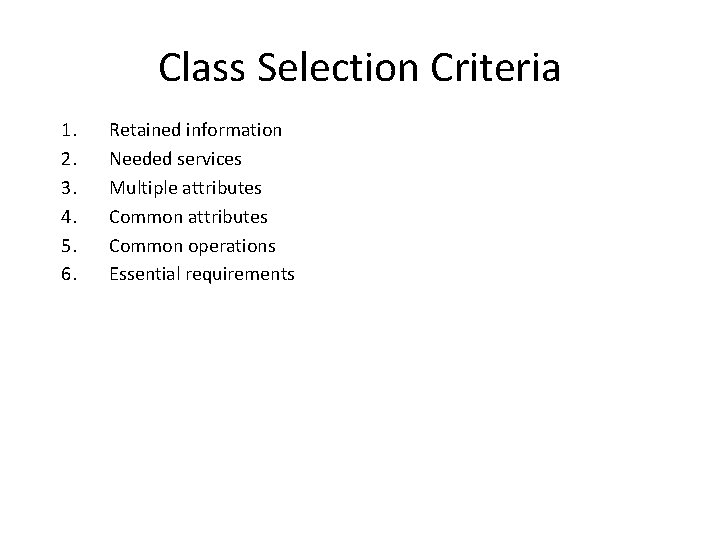 Class Selection Criteria 1. 2. 3. 4. 5. 6. Retained information Needed services Multiple