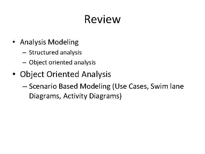 Review • Analysis Modeling – Structured analysis – Object oriented analysis • Object Oriented