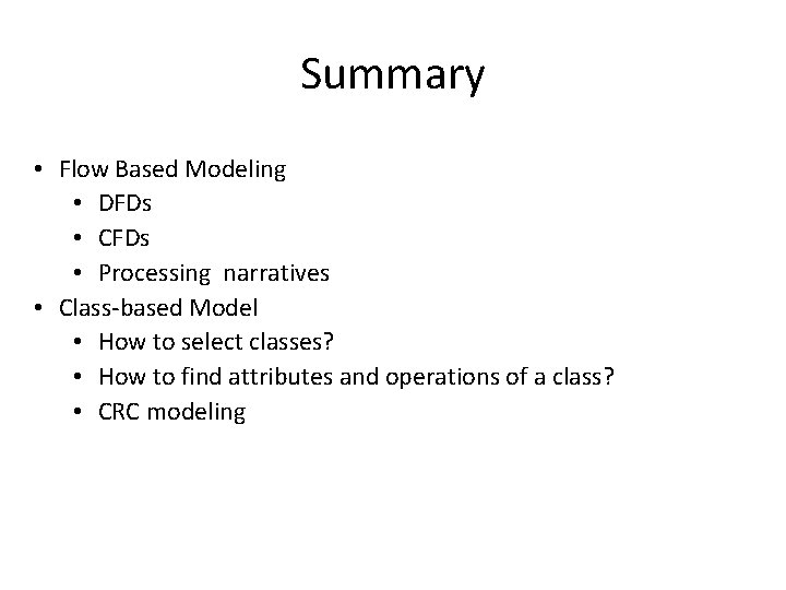 Summary • Flow Based Modeling • DFDs • CFDs • Processing narratives • Class-based