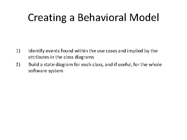 Creating a Behavioral Model 1) 2) Identify events found within the use cases and