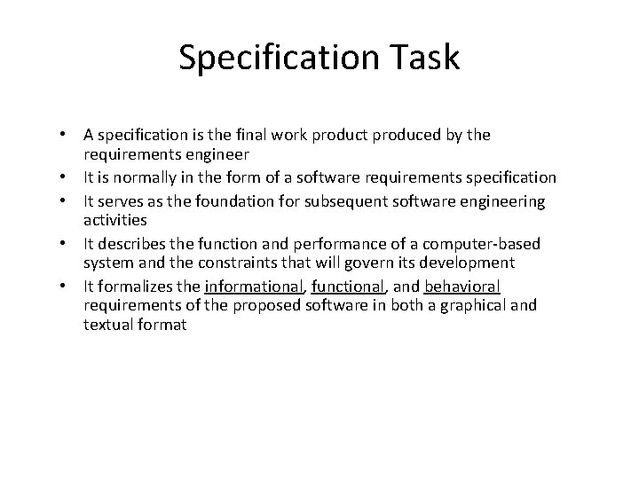 Specification Task • A specification is the final work product produced by the requirements