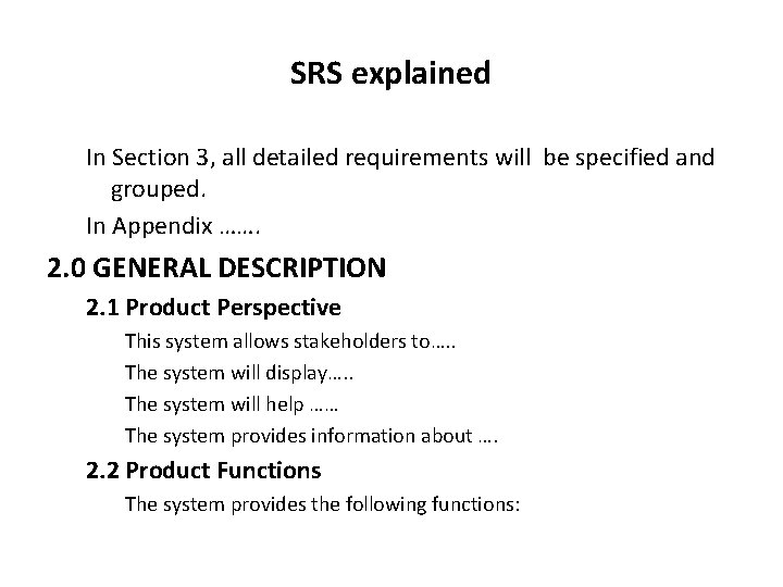 SRS explained In Section 3, all detailed requirements will be specified and grouped. In