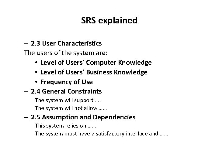 SRS explained – 2. 3 User Characteristics The users of the system are: •