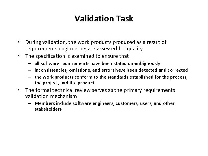 Validation Task • During validation, the work products produced as a result of requirements