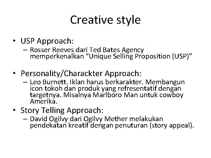 Creative style • USP Approach: – Rosser Reeves dari Ted Bates Agency memperkenalkan “Unique