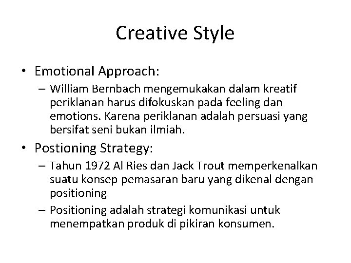 Creative Style • Emotional Approach: – William Bernbach mengemukakan dalam kreatif periklanan harus difokuskan