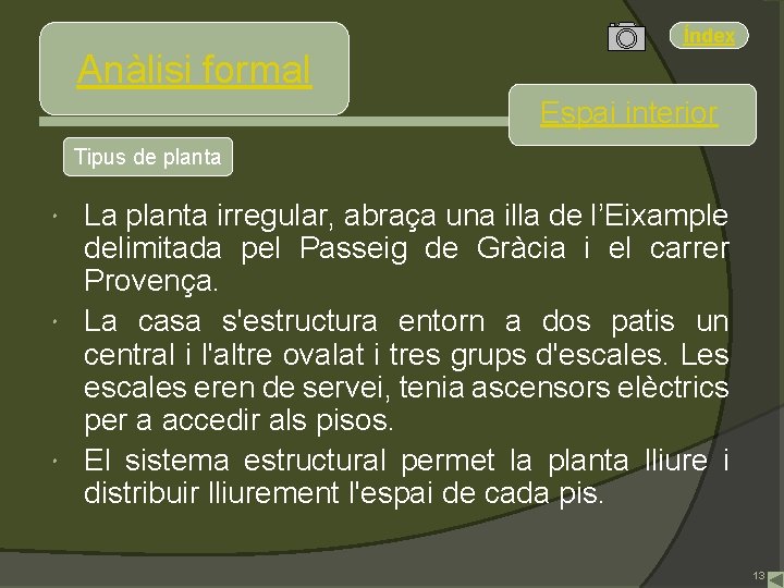 Índex Anàlisi formal Espai interior Tipus de planta La planta irregular, abraça una illa